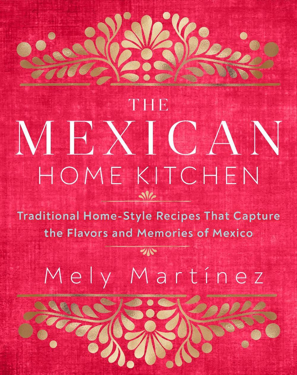 The Mexican Home Kitchen by Mely Martínez - ISBN: 9781631066931