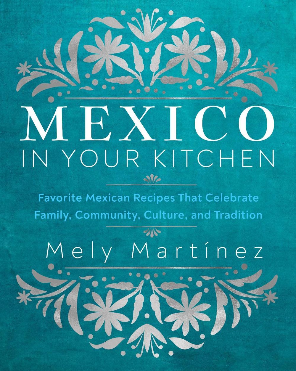 Mexico in Your Kitchen by Mely Martínez - ISBN: 9781631069376