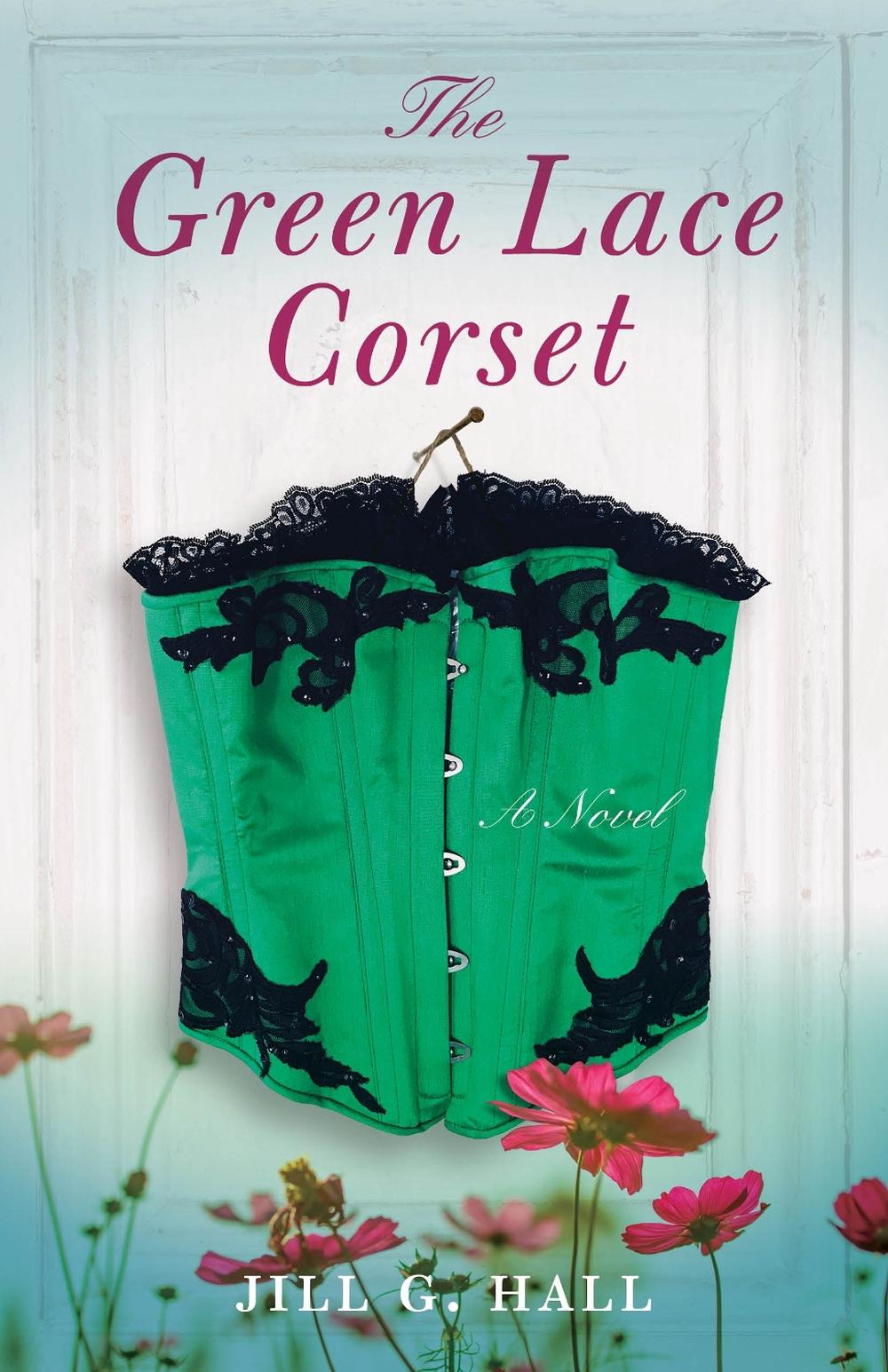 The Green Lace Corset by Jill G. Hall - ISBN: 9781631527692