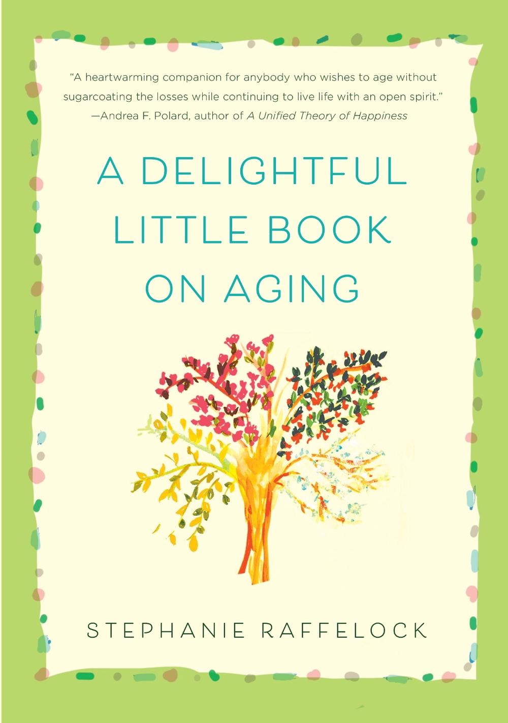 A Delightful Little Book On Aging by Stephanie Raffelock - ISBN: 9781631528408