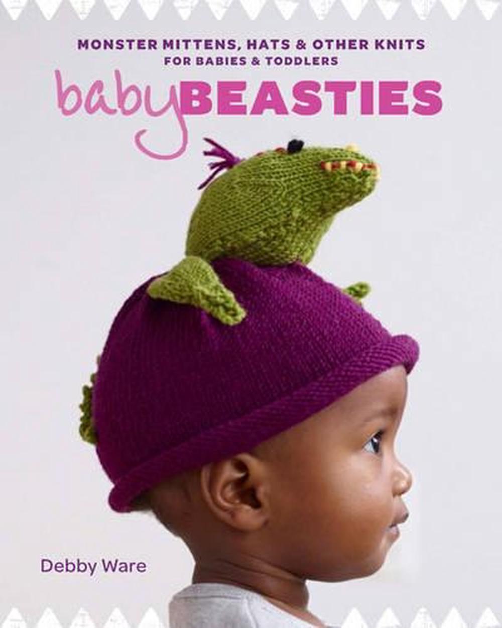 Baby Beasties: Monster Mittens, Hats & Other Knits for Babies and Toddlers, 9781631860041