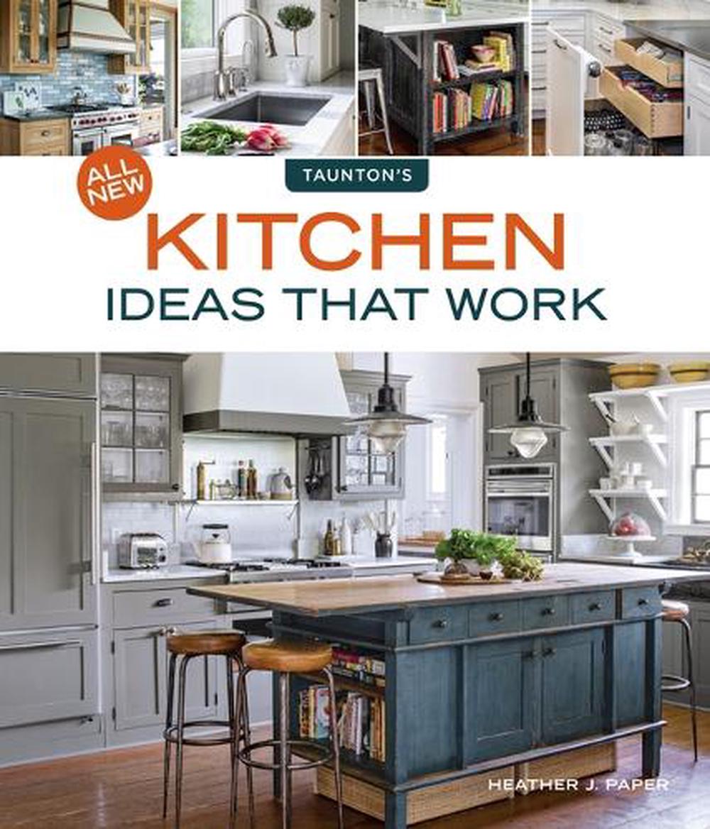 All New Kitchen Ideas That Work By Heather J Paper