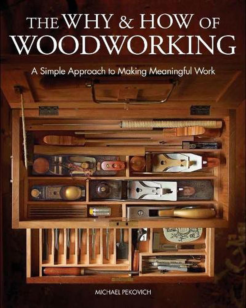 The Why How Of Woodworking By Michael Pekovich Hardcover 9781631869273 Buy Online At The Nile