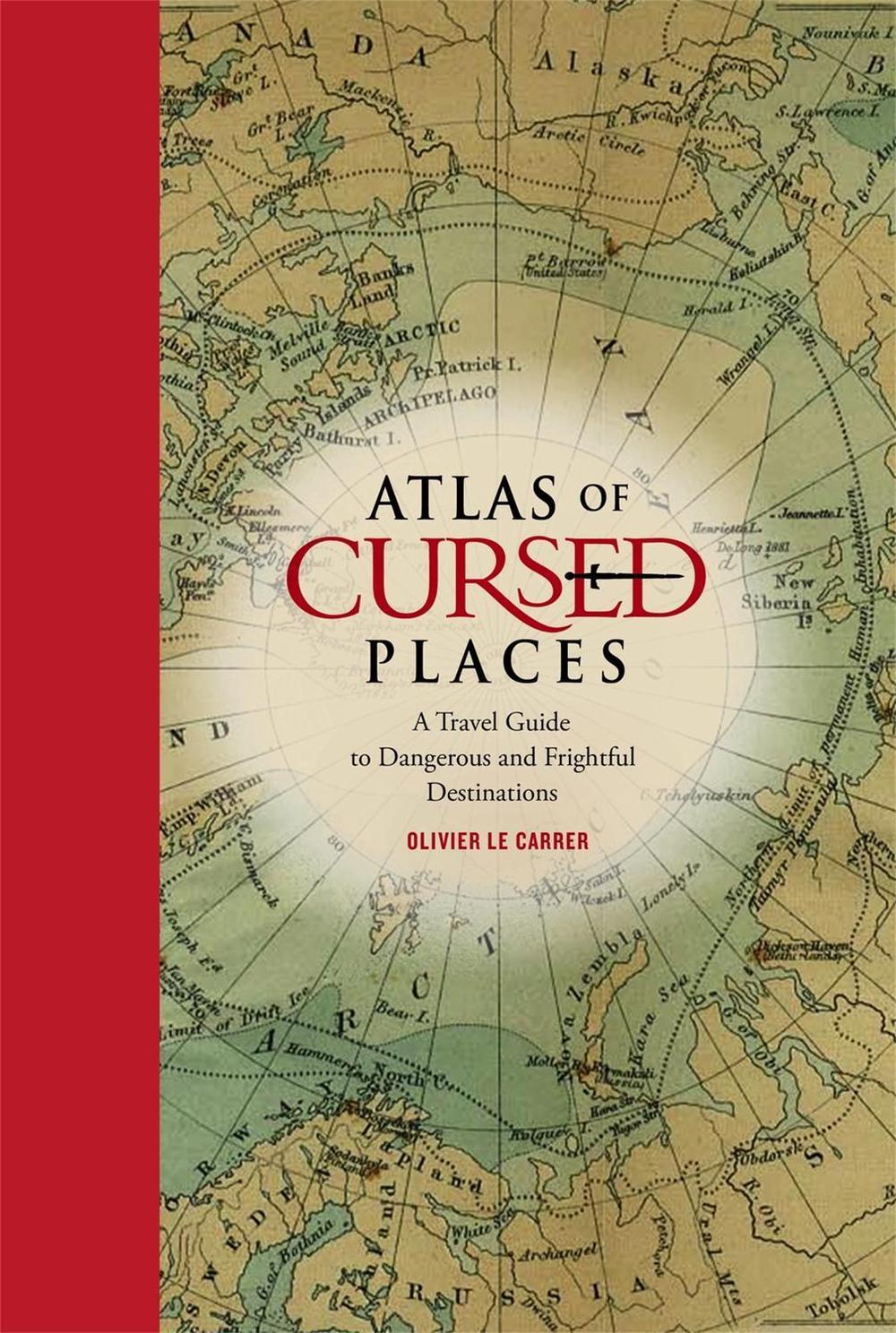 Atlas of Cursed Places by Olivier Le Carrer - ISBN: 9781631910005