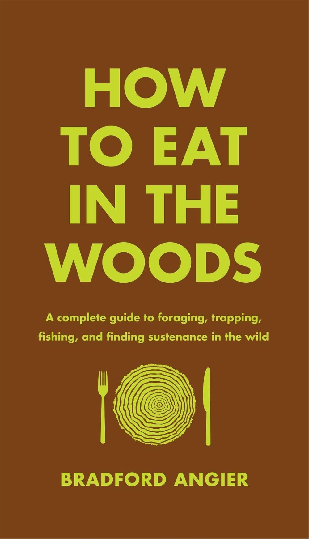 How to Eat in the Woods by Bradford Angier - ISBN: 9781631910128