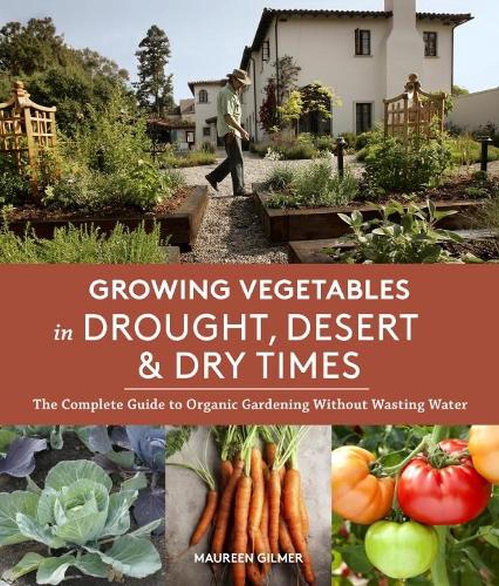 Growing Vegetables in Drought, Desert & Dry Times The Complete Guide