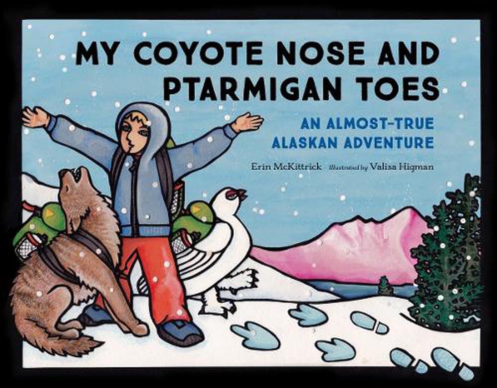 My Coyote Nose and Ptarmigan Toes by Erin McKittrick - ISBN: 9781632170316