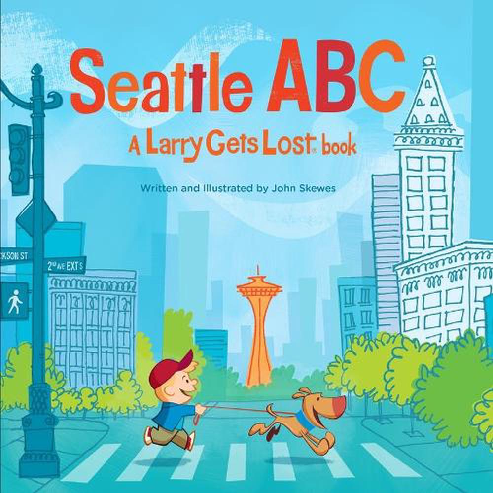 Seattle ABC: A Larry Gets Lost Book by John Skewes - ISBN: 9781632170934
