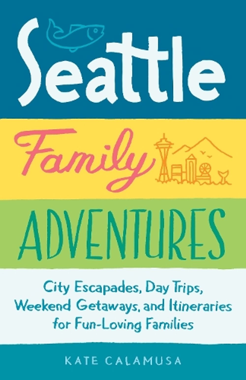 Seattle Family Adventures by Kate Calamusa - ISBN: 9781632170972
