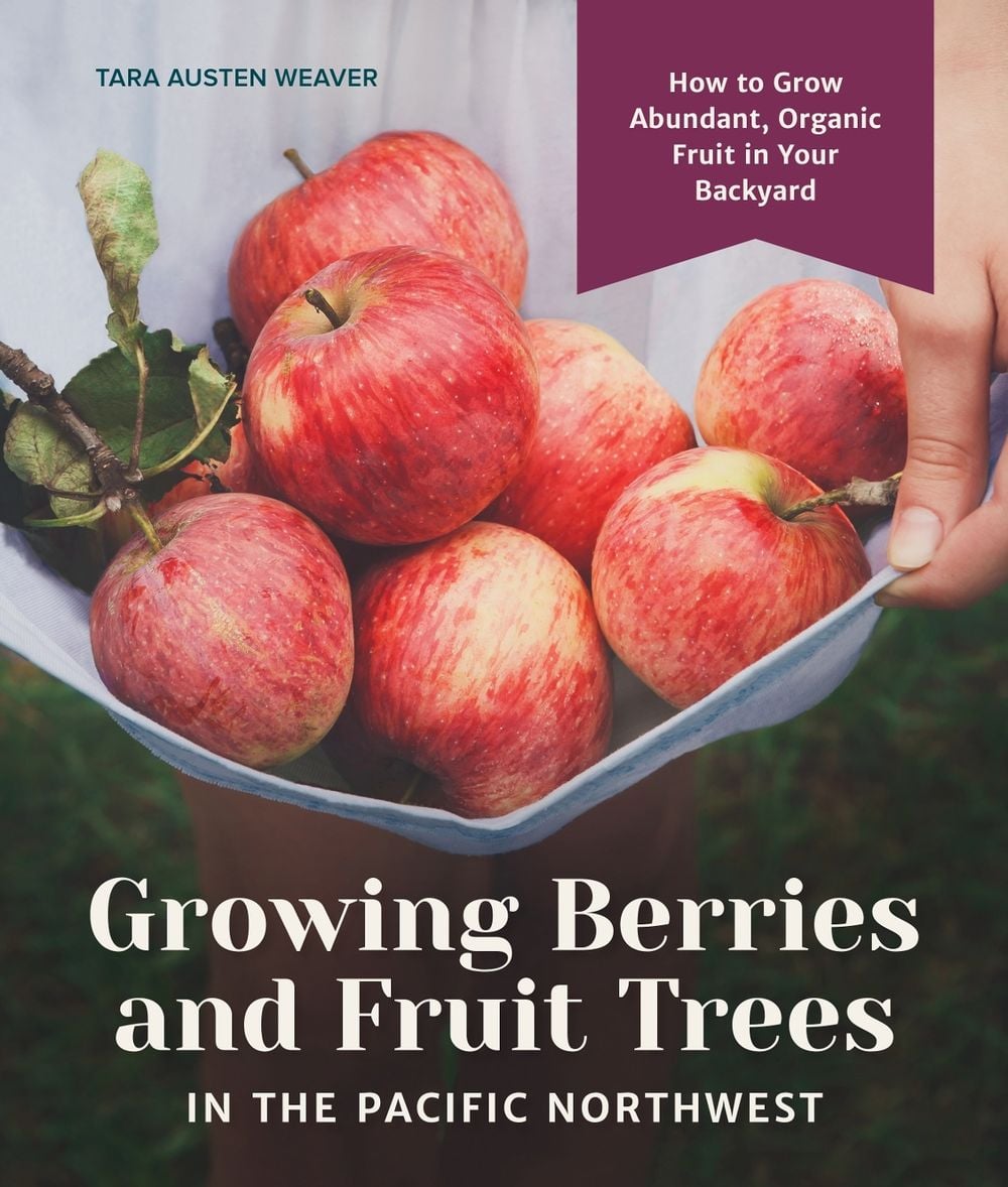 Growing Berries and Fruit Trees in the Pacific Northwest by Tara Austen Weaver - ISBN: 9781632171559