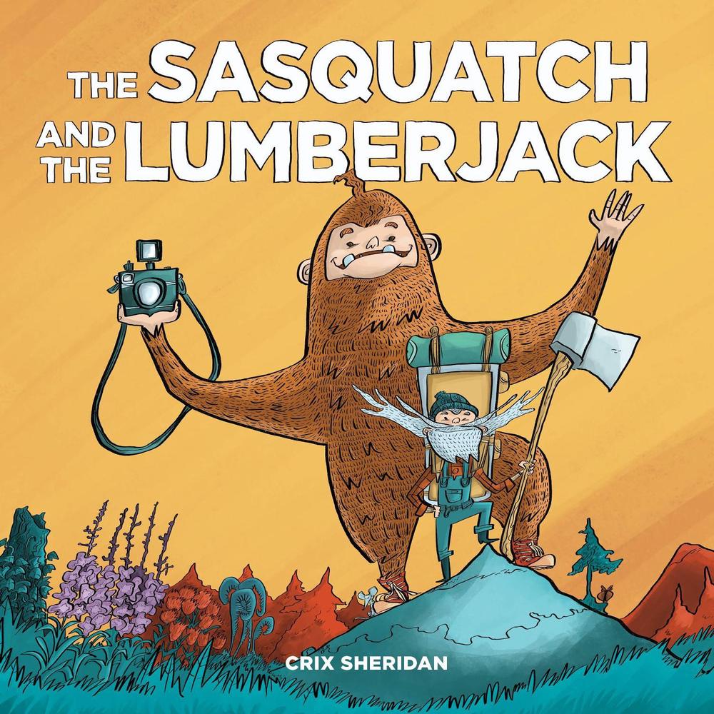 The Sasquatch and the Lumberjack by Crix Sheridan - ISBN: 9781632171610