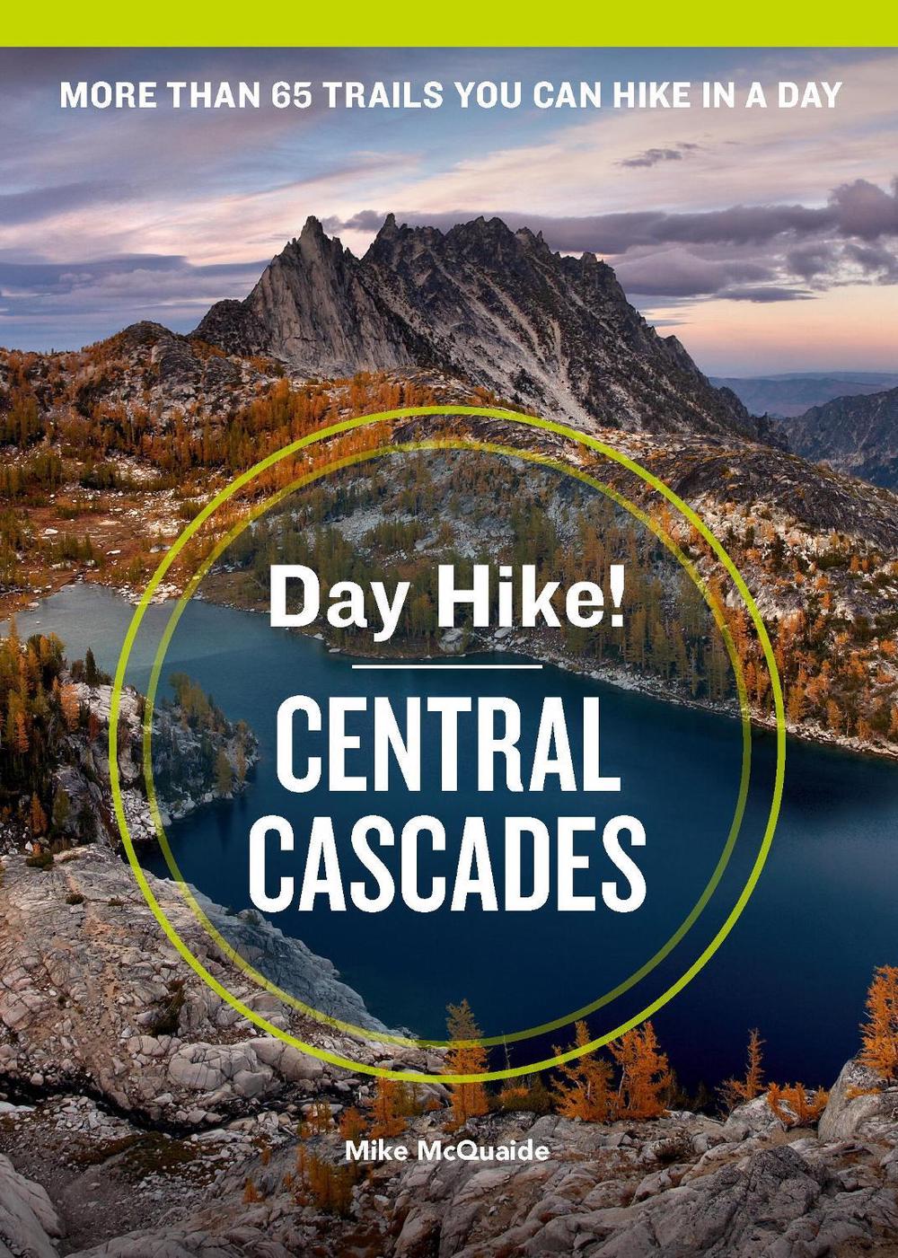 Day Hike! Central Cascades, 4th Edition by Mike McQuaide - ISBN: 9781632171627