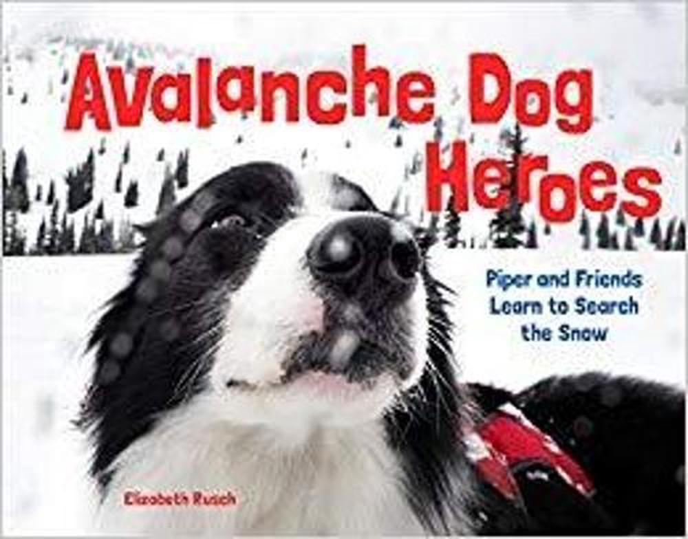 Avalanche Dog Heroes by Elizabeth Rusch - ISBN: 9781632171733