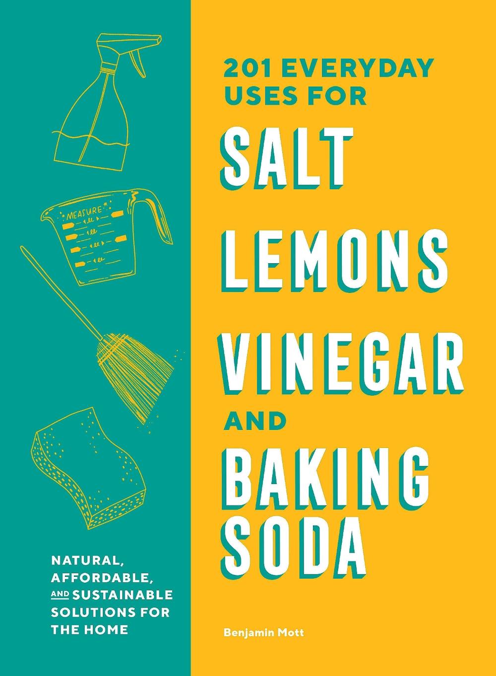 201 Everyday Uses for Salt, Lemons, Vinegar, and Baking Soda by Benjamin Mott - ISBN: 9781632174291