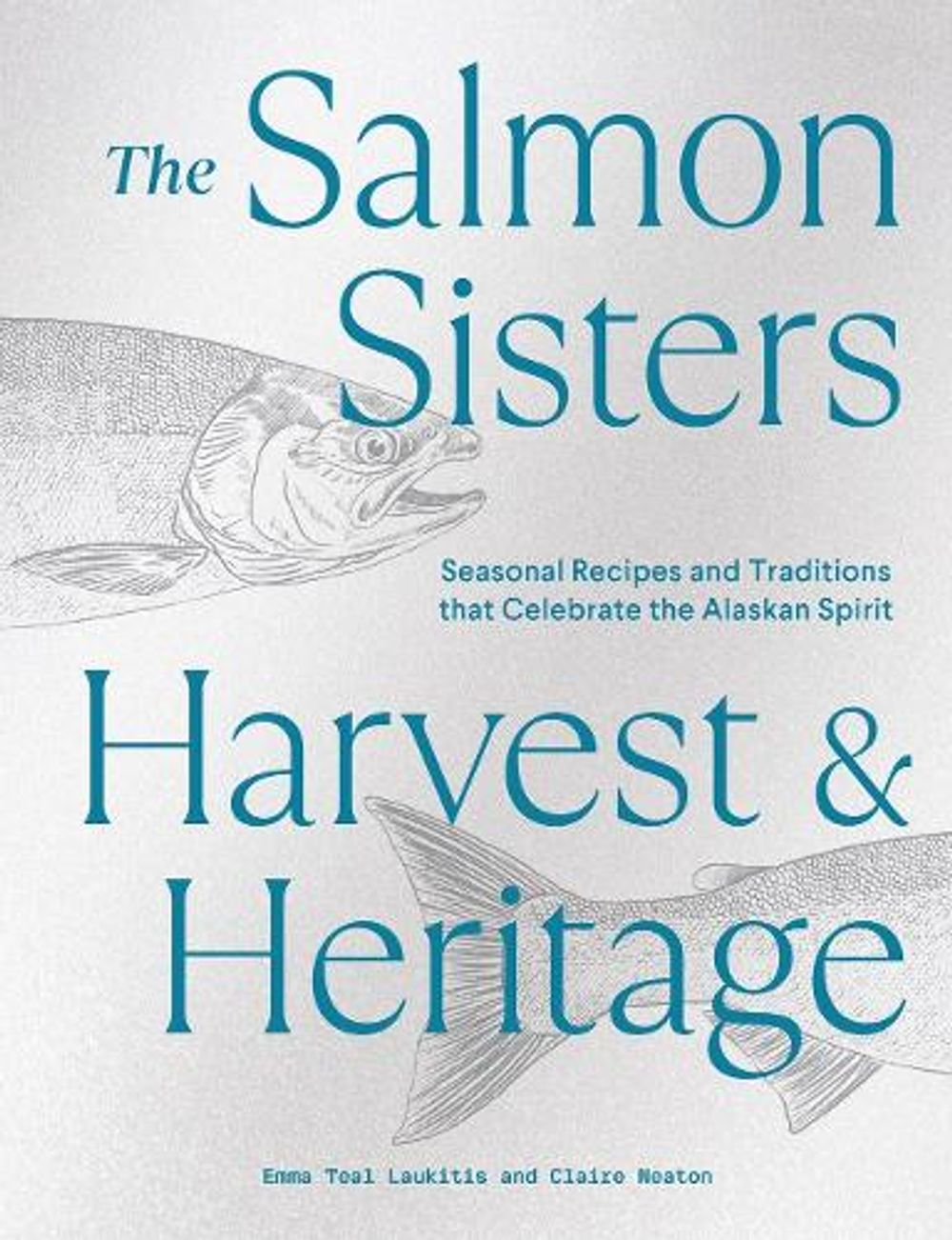 The Salmon Sisters: Harvest & Heritage by Emma Teal Laukitis - ISBN: 9781632174338