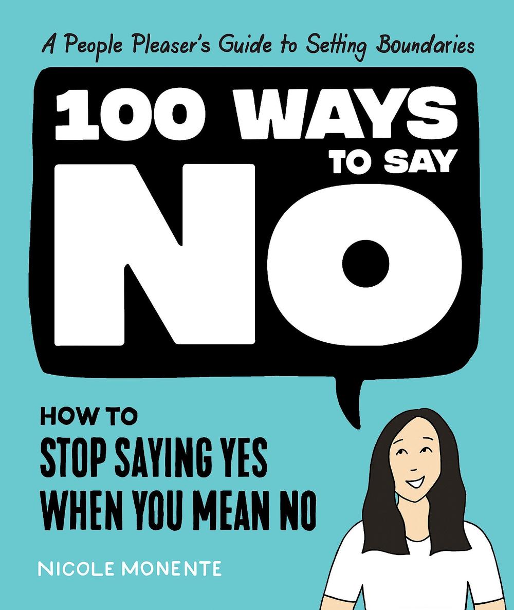 100 Ways to Say No by Nicole Monente - ISBN: 9781632174437