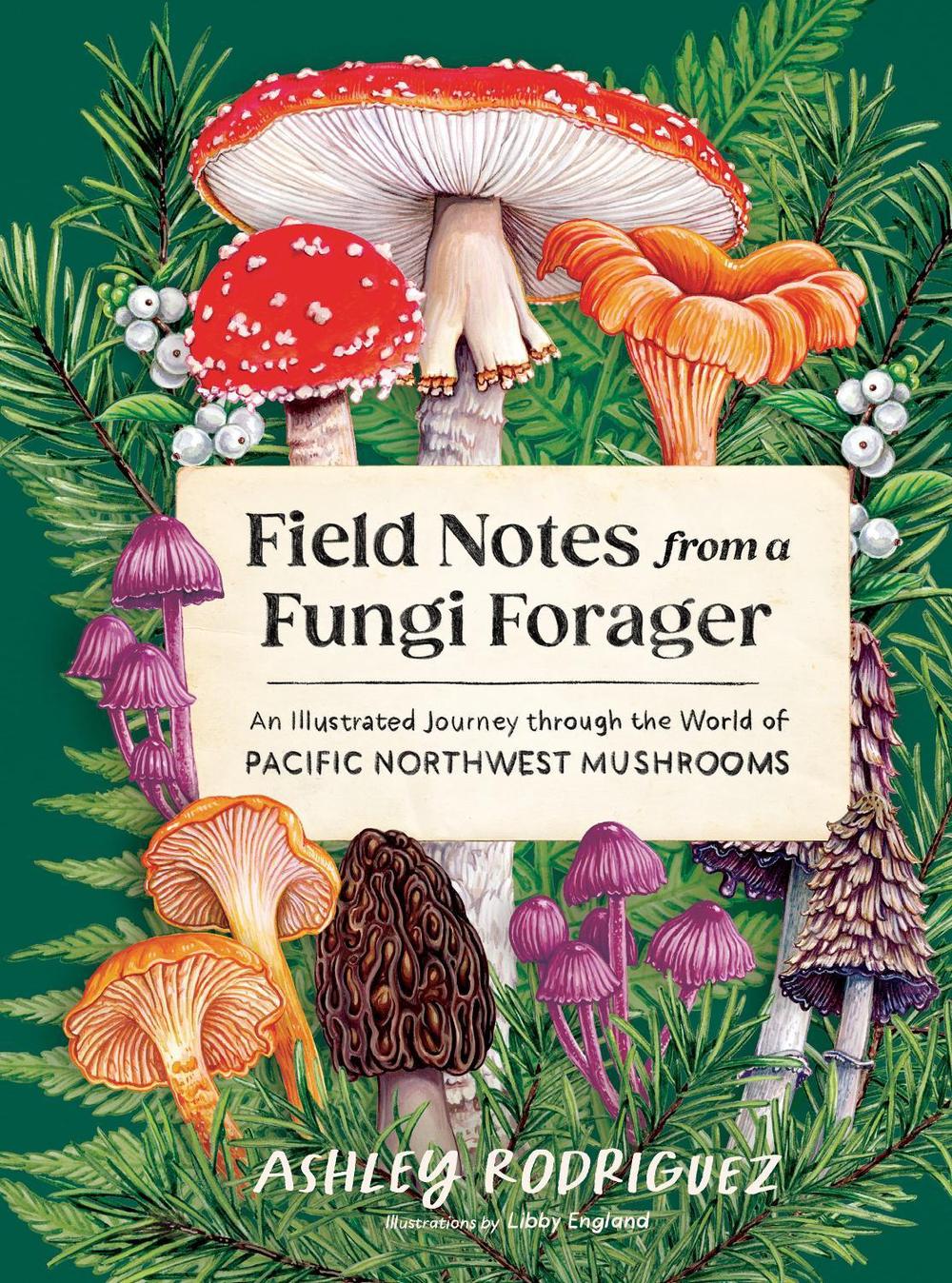 Field Notes from a Fungi Forager by Ashley Rodriguez - ISBN: 9781632175366