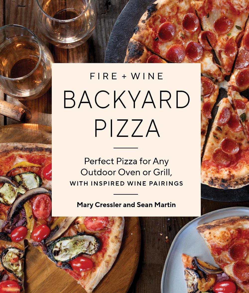 Fire + Wine Backyard Pizza by Mary Cressler - ISBN: 9781632175410