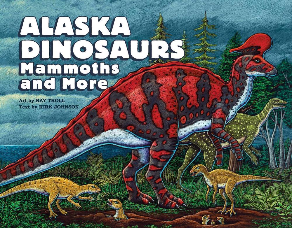 Alaska Dinosaurs, Mammoths, and More by Ray Troll - ISBN: 9781632175496