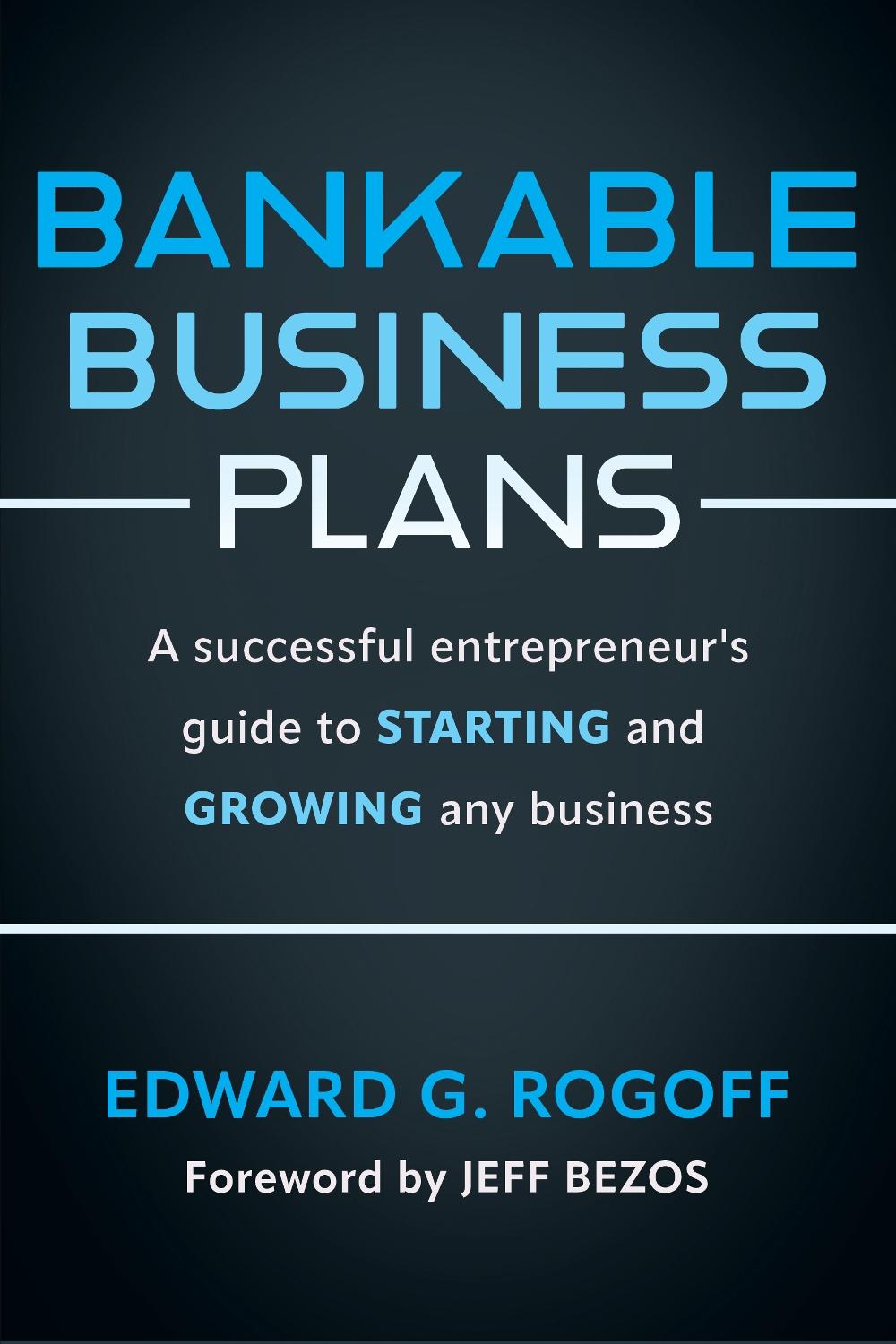 Bankable Business Plans: A successful entrepreneur's guide to starting and growing any business, 9781632261472