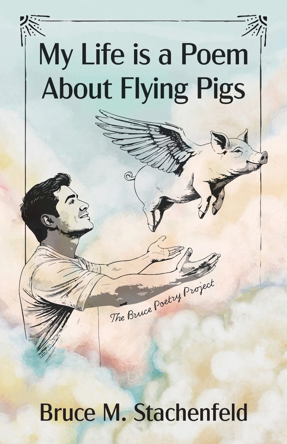 My Life is a Poem About Flying Pigs by Bruce M. Stachenfeld - ISBN: 9781632261779