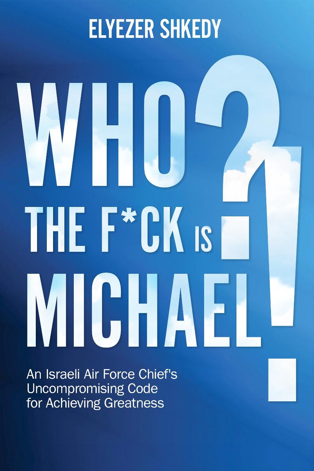 Who the F*ck is Michael?! by Elyezer Shkedy - ISBN: 9781632281159