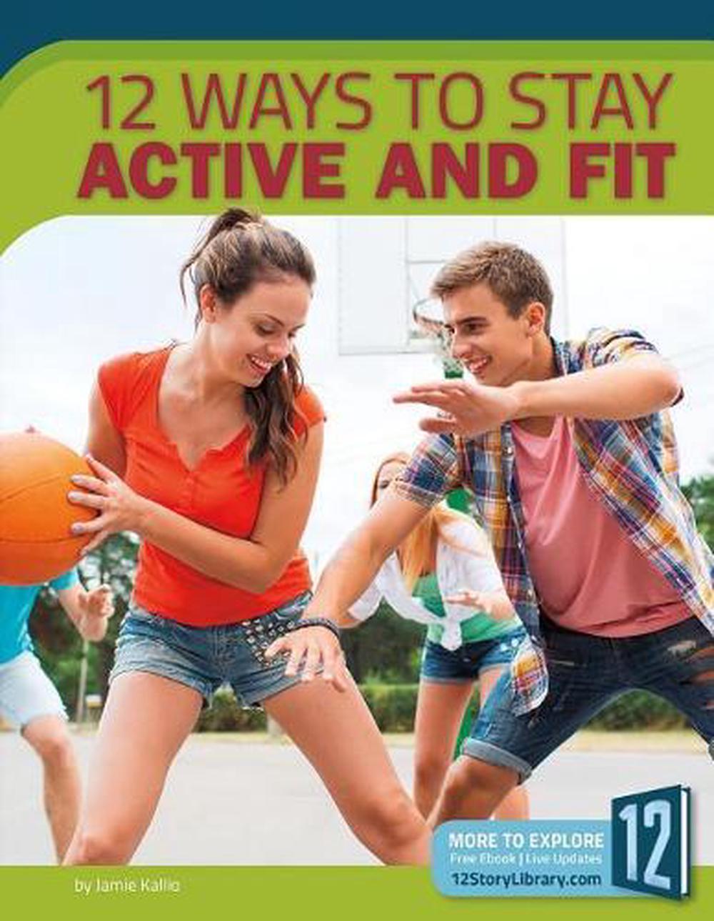 12 Ways to Stay Active and Fit by Jamie Kallio, Paperback ...