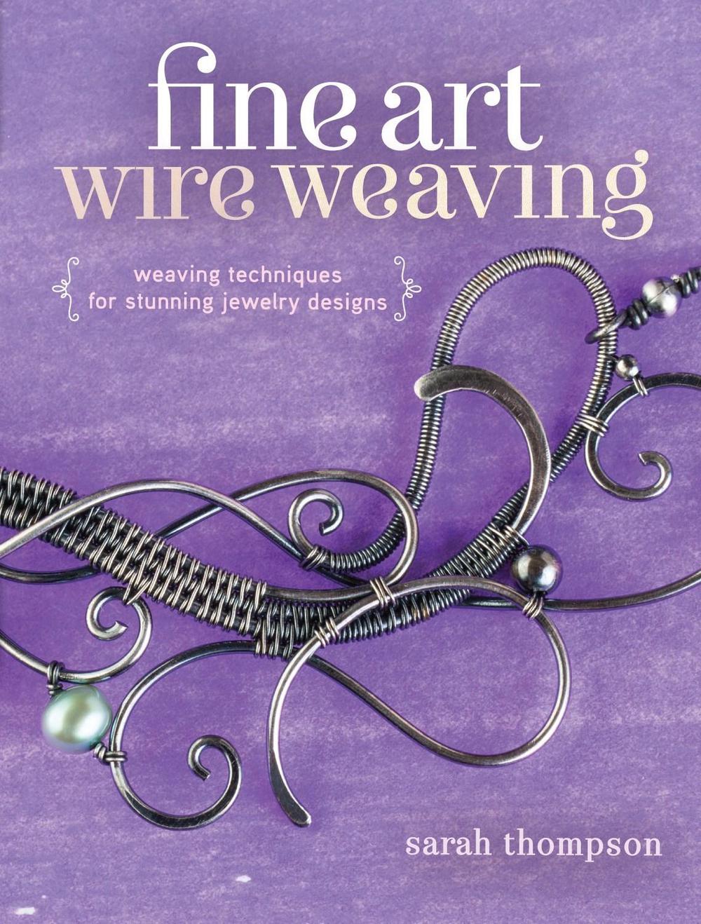 Fine Art Wire Weaving by Sarah Thompson - ISBN: 9781632500250