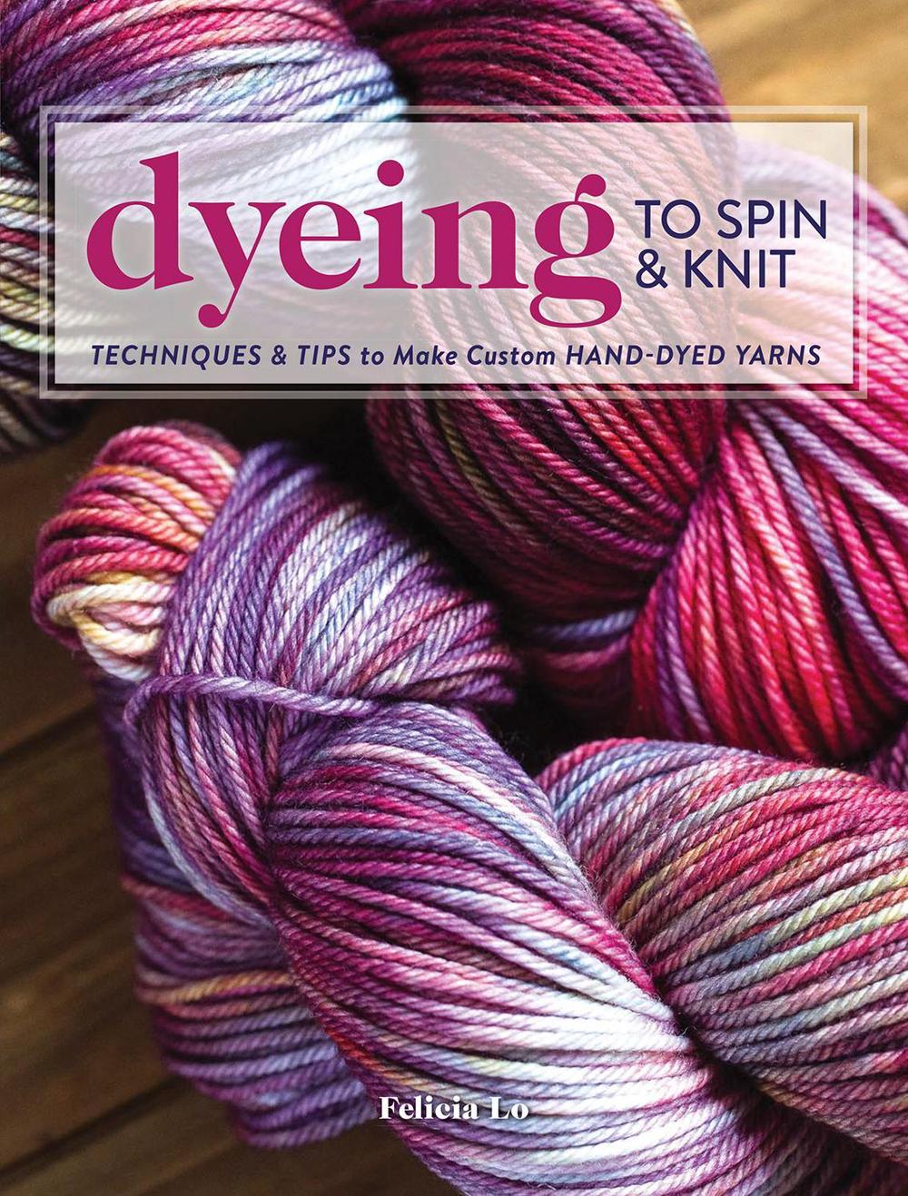 Dyeing to Spin & Knit, 9781632504104
