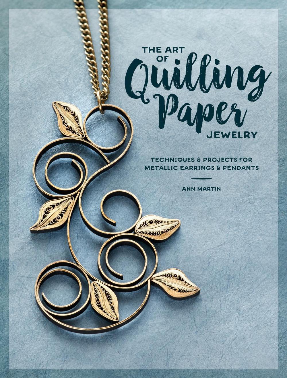 The Art of Quilling Paper Jewelry by Ann Martin - ISBN: 9781632505774