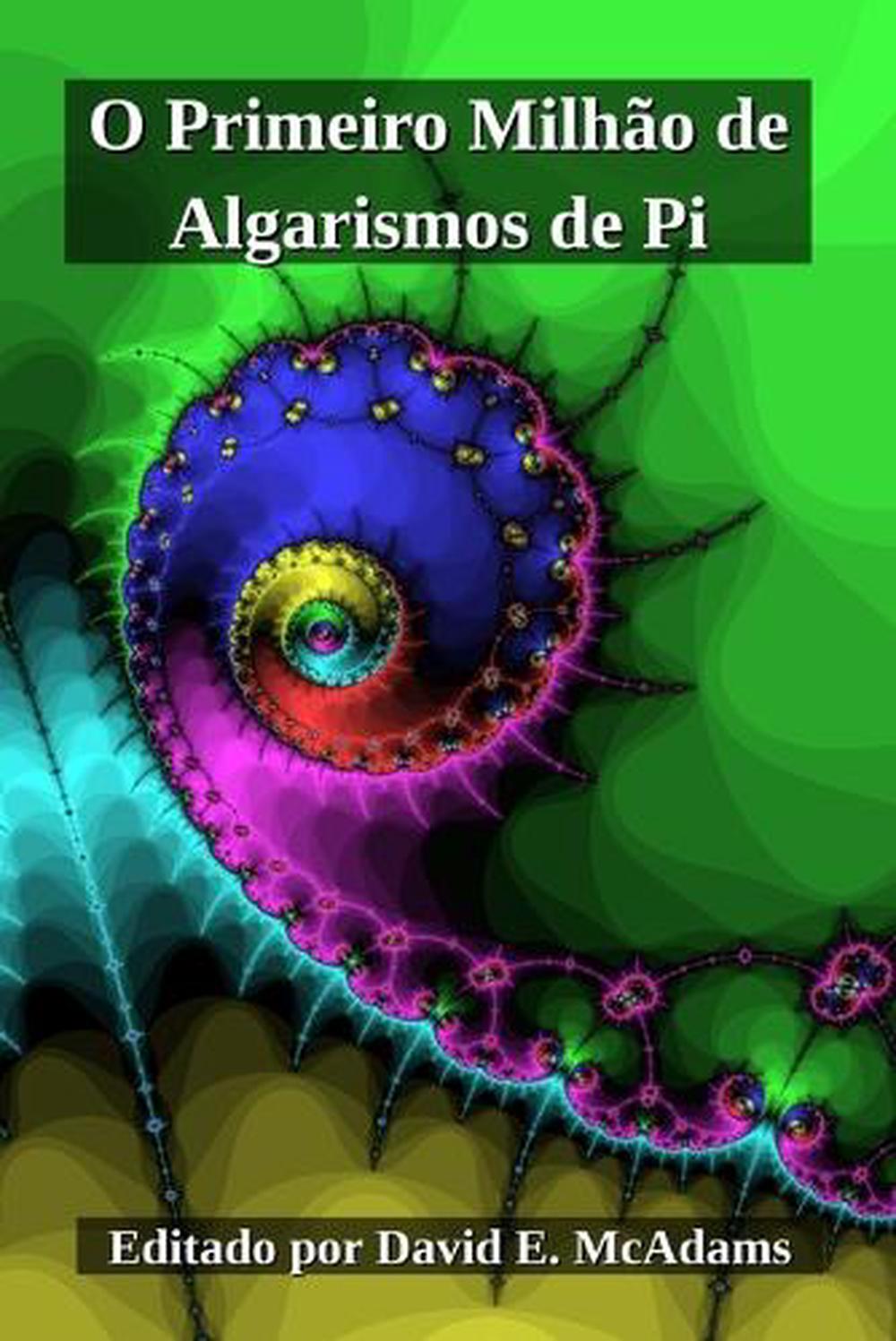 O Primeiro Milhão de Algarismos de Pi by David E. McAdams - ISBN: 9781632709363