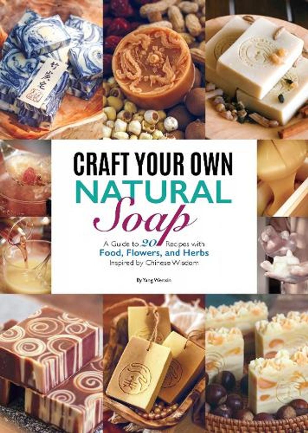 Craft Your Own Natural Soap by Wenxin Yang - ISBN: 9781632880840