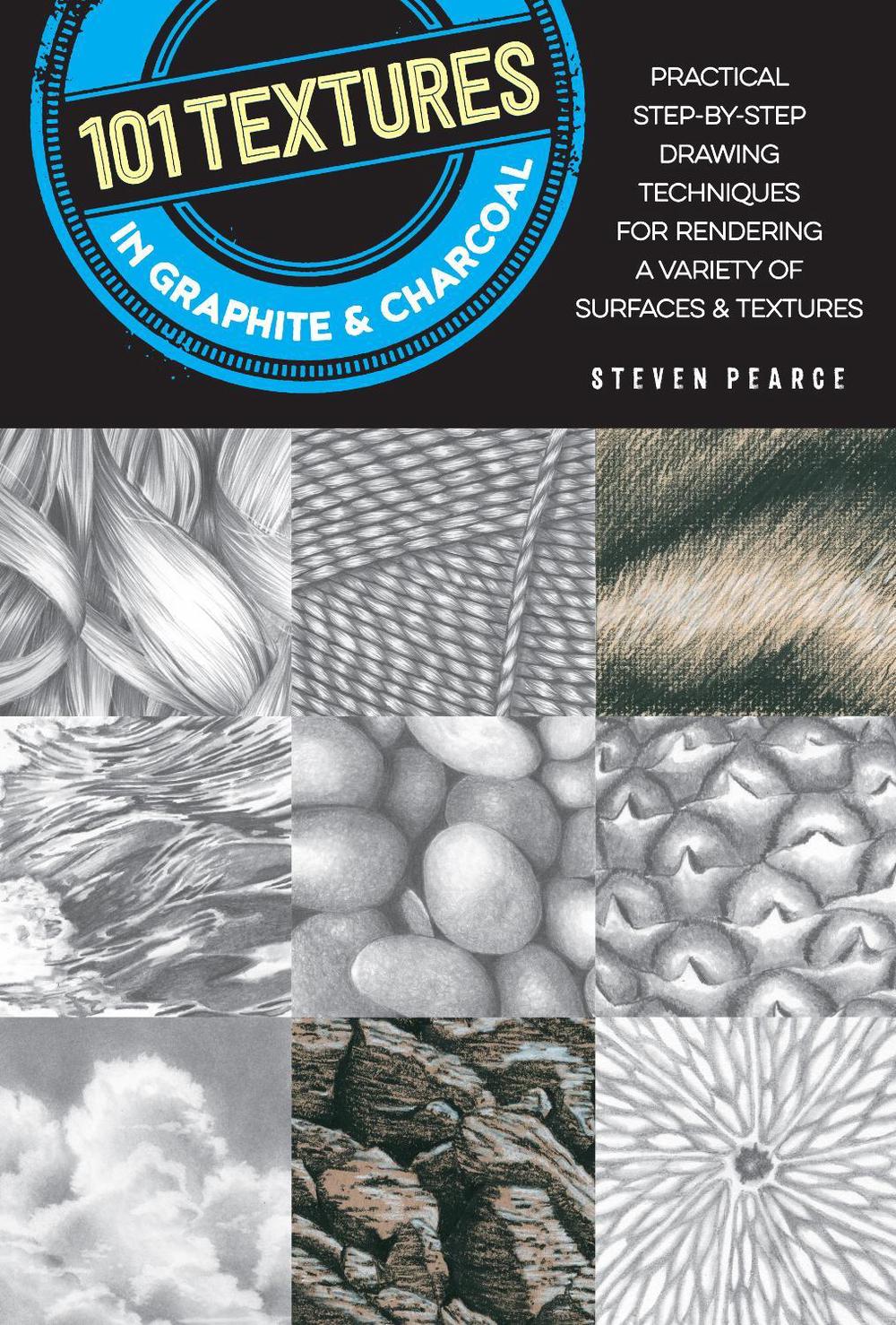 101 Textures in Graphite & Charcoal by Steven Pearce - ISBN: 9781633225824