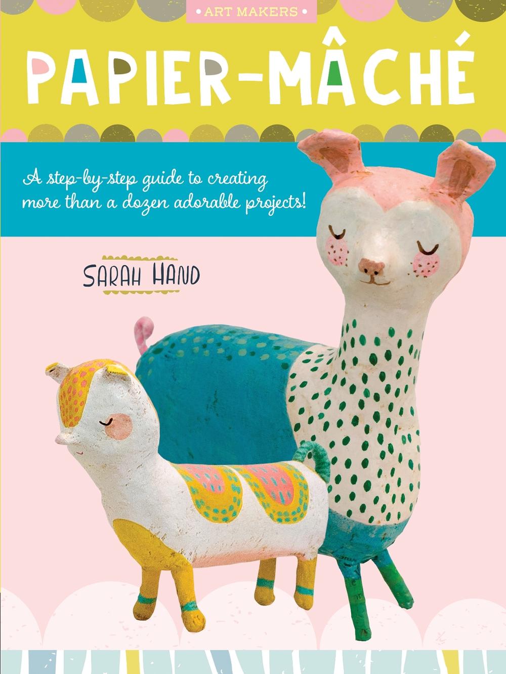Papier Mache by Sarah Hand - ISBN: 9781633228924