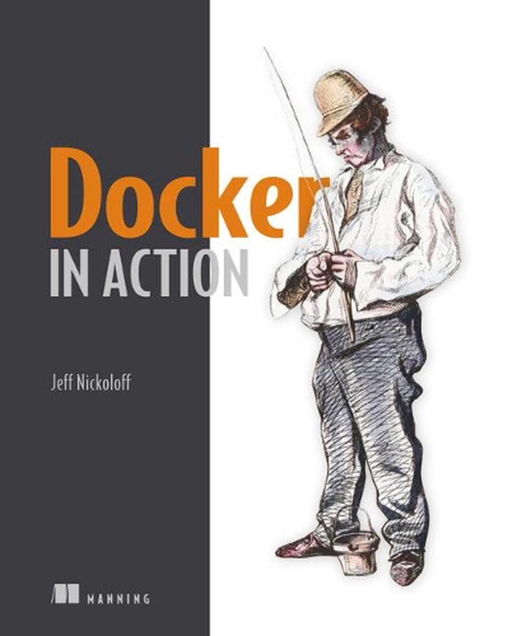 Docker in Action by Jeff Nickoloff - ISBN: 9781633430235