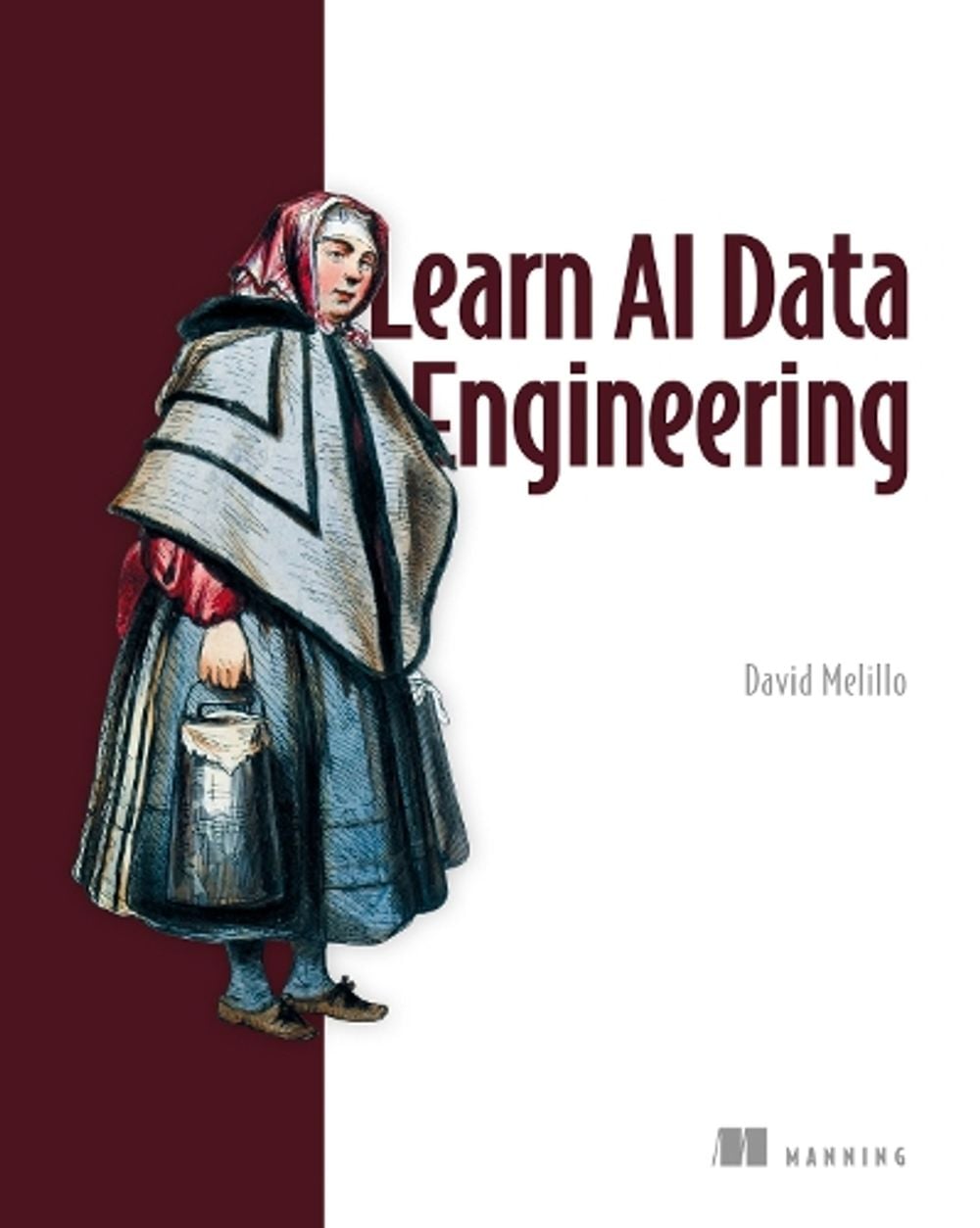 Learn AI Data Engineering by David Melillo - ISBN: 9781633435728