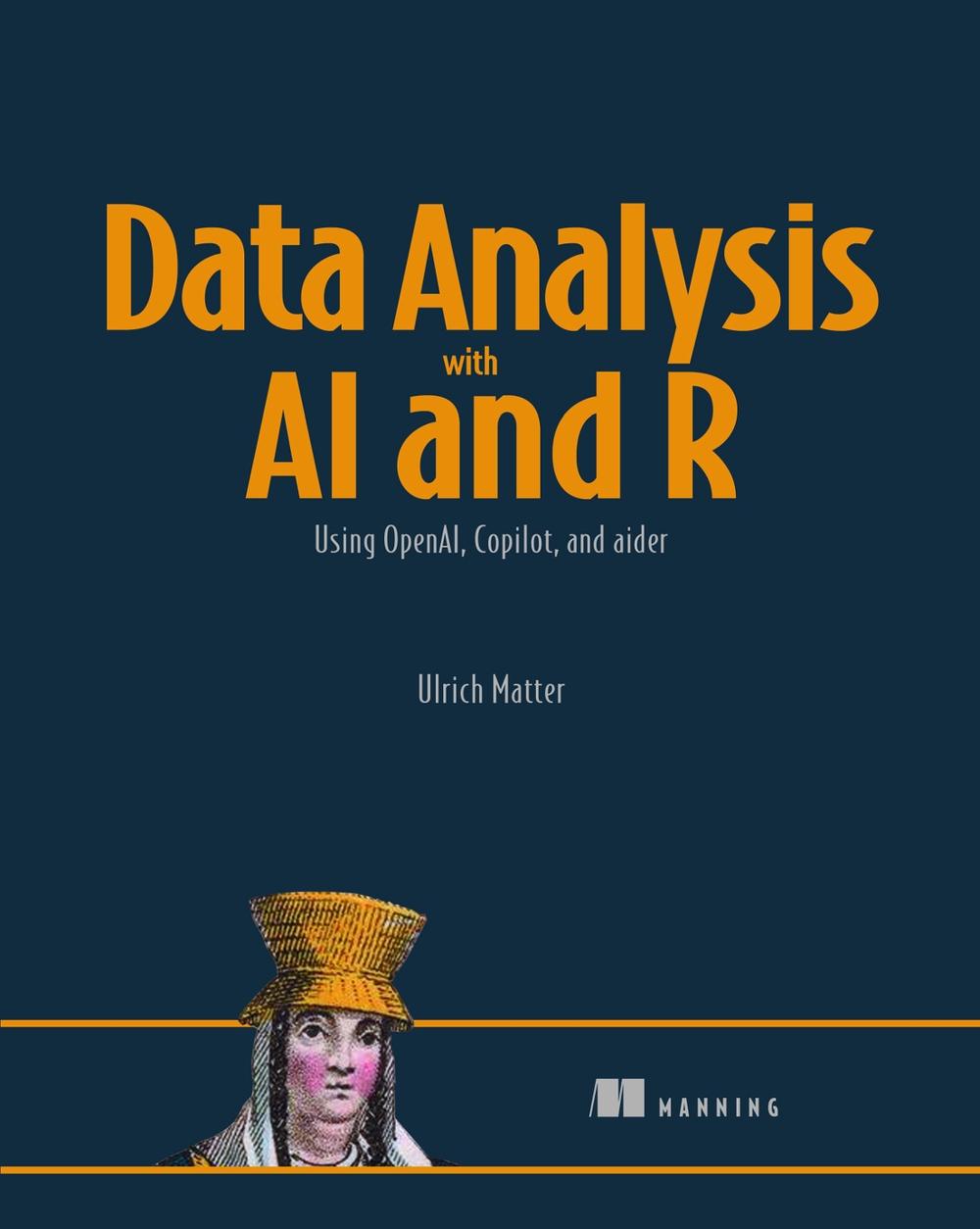 Data Analysis with AI and R: Using OpenAI, Copilot, and aider, 9781633436329