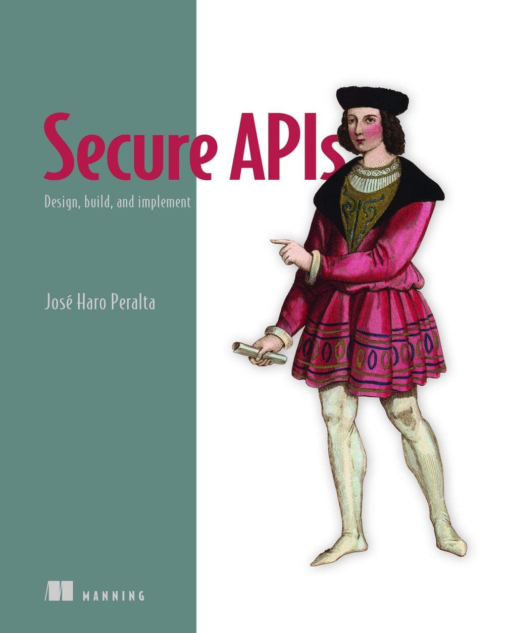 Secure APIs by José Peralta - ISBN: 9781633436633