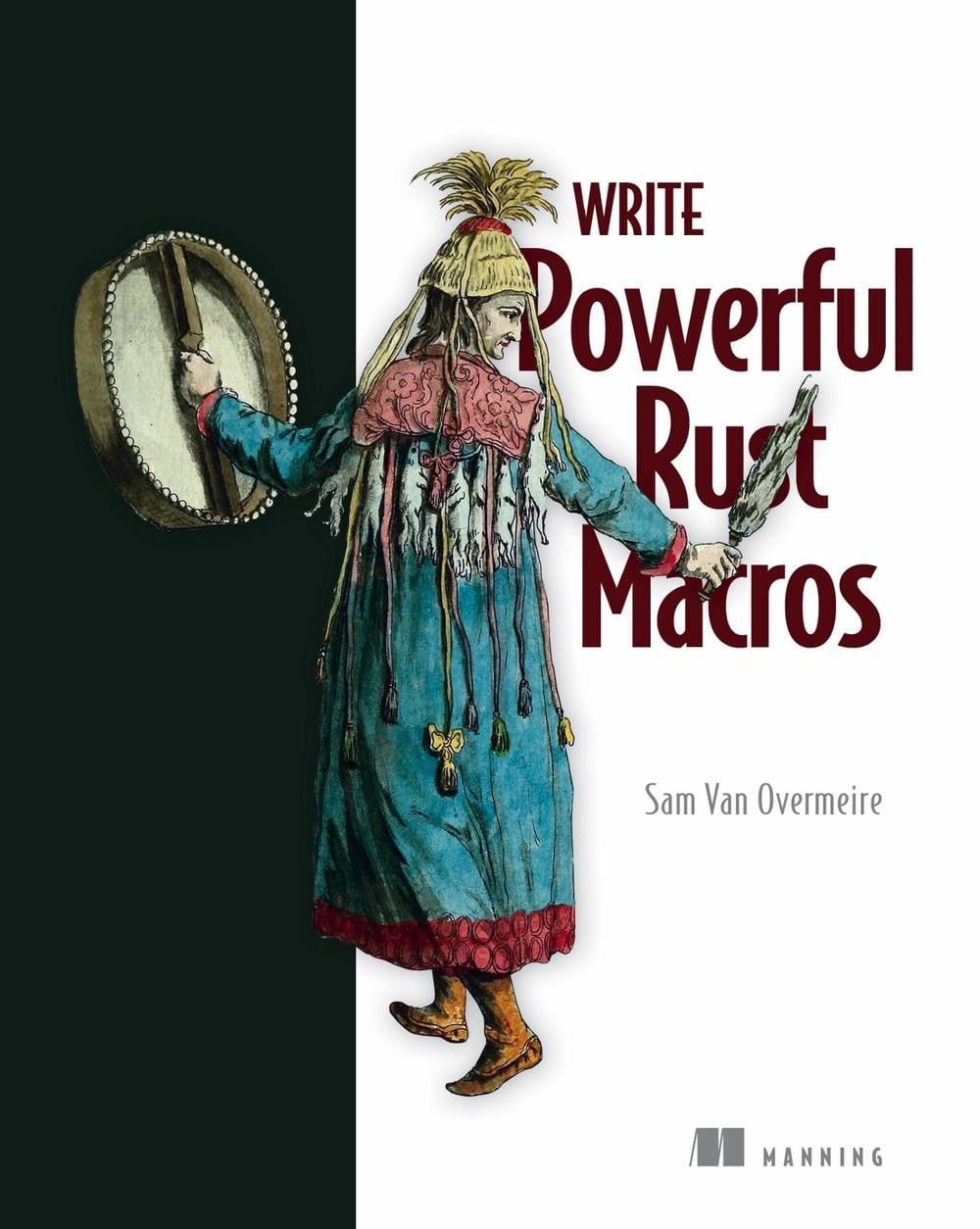 Write Powerfull Rust Macros by Sam Overmeire - ISBN: 9781633437494