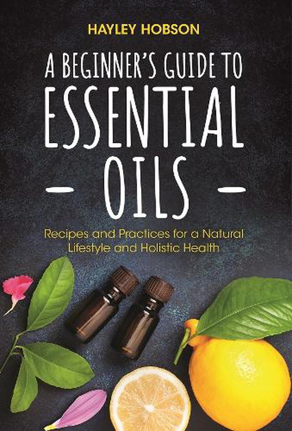A Beginner's Guide to Essential Oils, 9781633537002