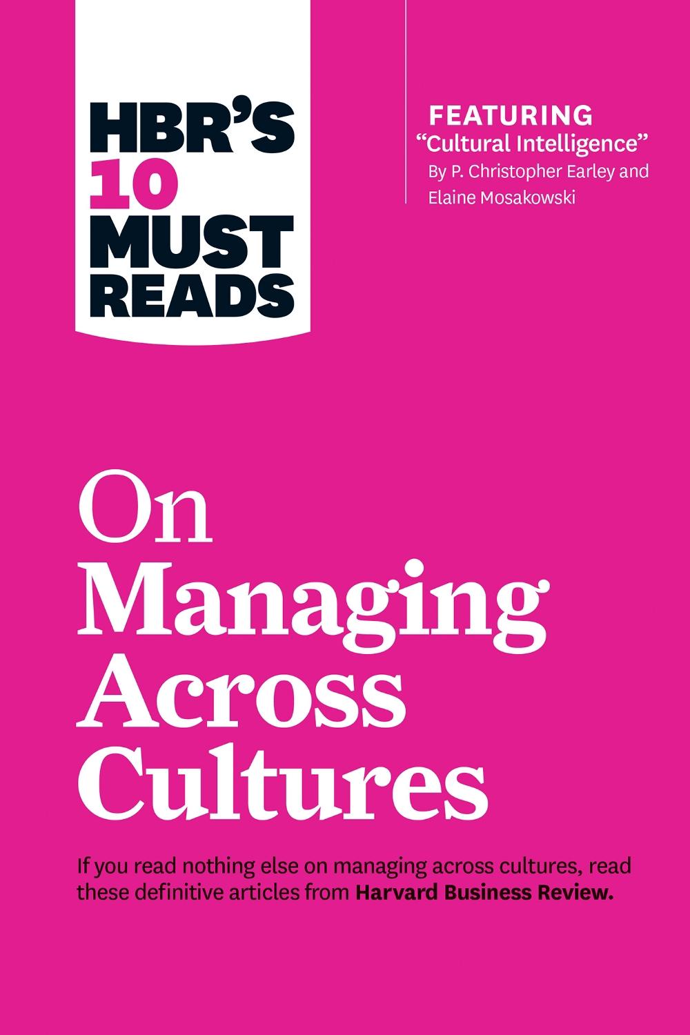 HBR's 10 Must Reads on Managing Across Cultures (with featured article "Cultural Intelligence" by P. Christopher Earley and Elaine Mosakowski), 9781633691629