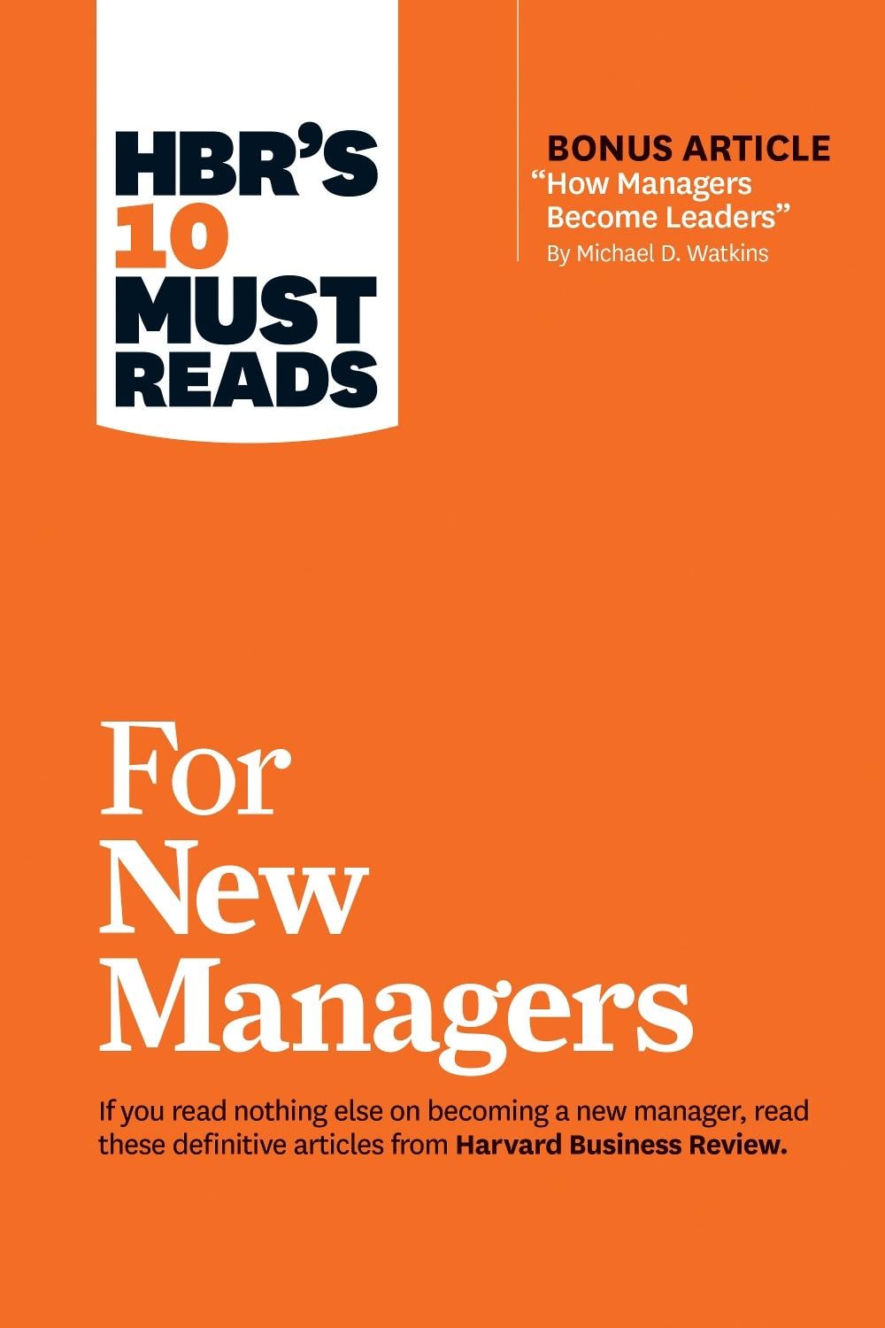 HBR's 10 Must Reads for New Managers (with bonus article “How Managers Become Leaders” by Michael D. Watkins) (HBR's 10 Must Reads) by Linda A. Hill - ISBN: 9781633693029