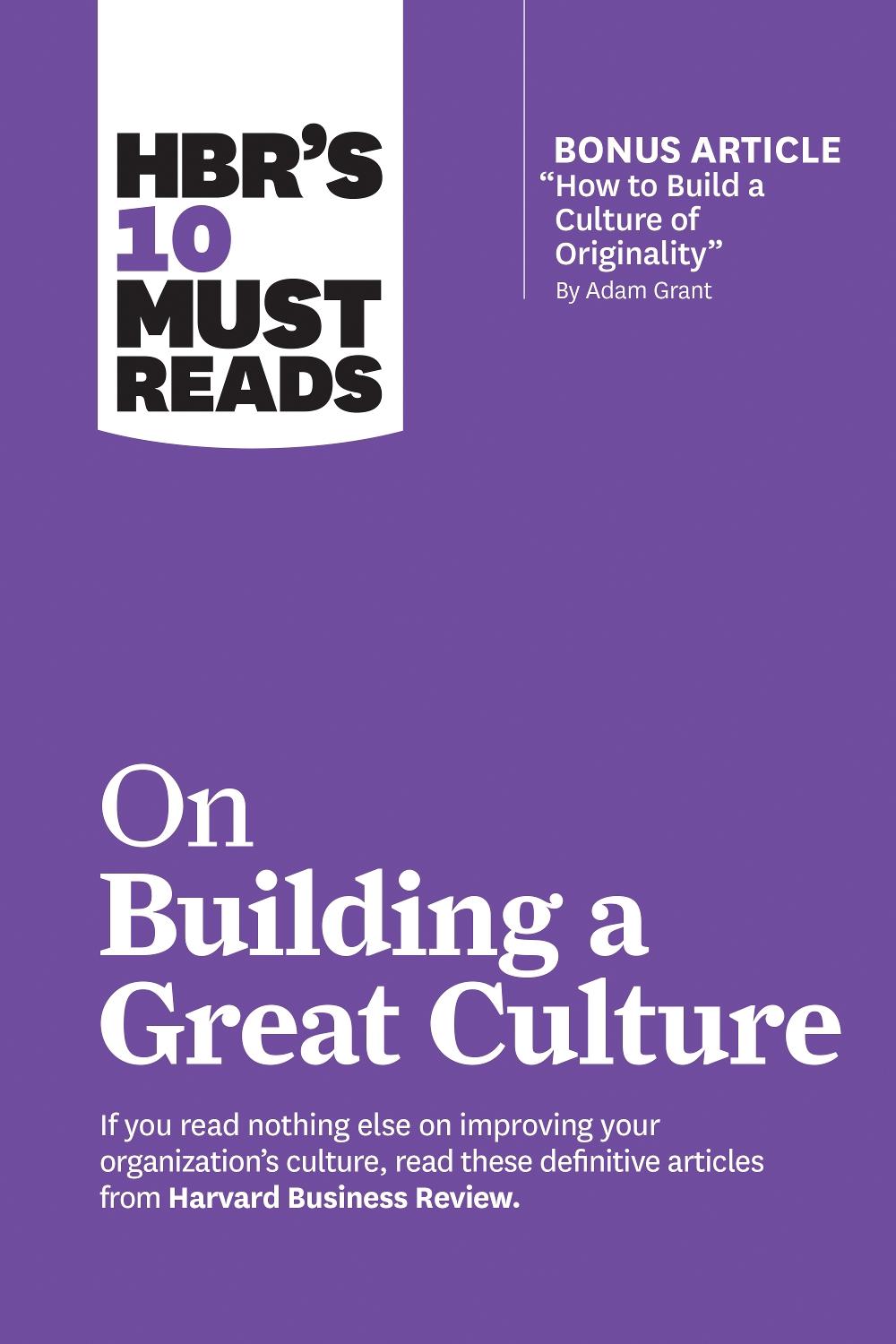 HBR's 10 Must Reads on Building a Great Culture (with bonus article "How to Build a Culture of Originality" by Adam Grant), 9781633698062