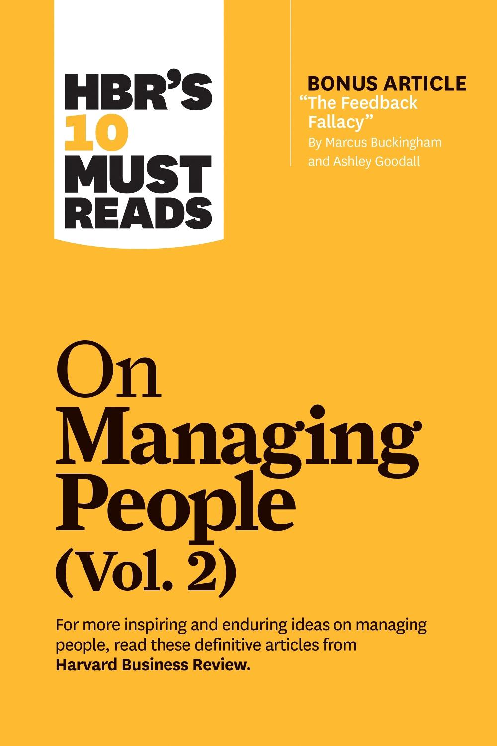 HBR's 10 Must Reads on Managing People, Vol. 2 (with bonus article "The Feedback Fallacy" by Marcus Buckingham and Ashley Goodall), 9781633699137