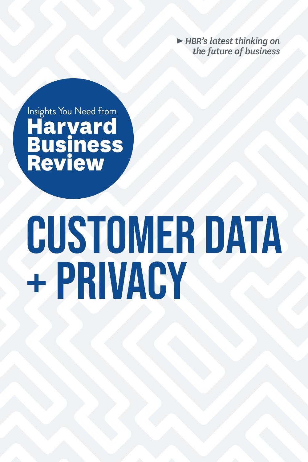 Customer Data and Privacy: The Insights You Need from Harvard Business Review, 9781633699861