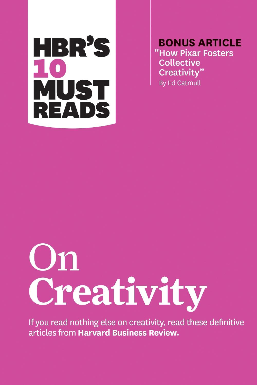 HBR's 10 Must Reads on Creativity (with bonus article "How Pixar Fosters Collective Creativity" By Ed Catmull), 9781633699977