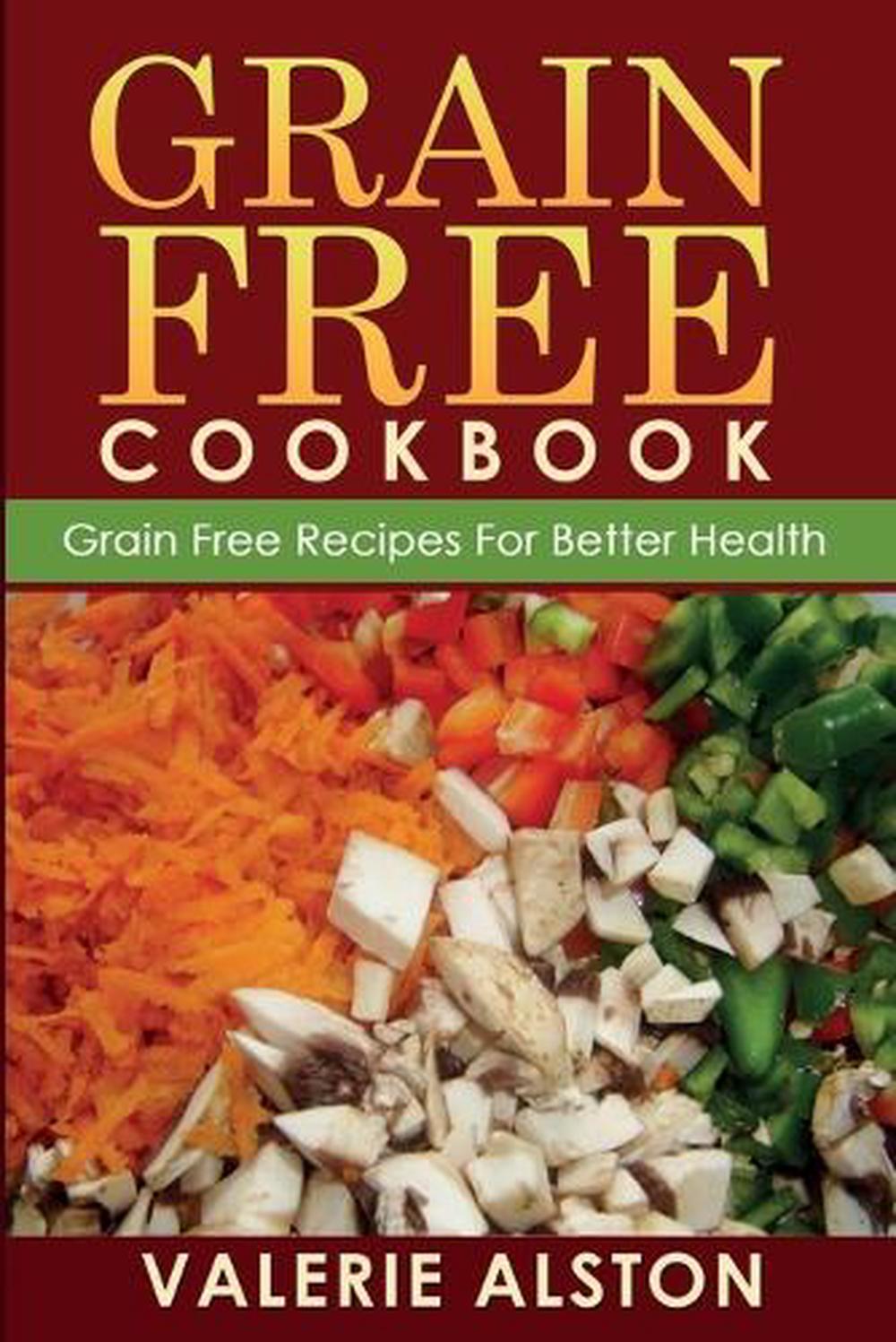 Grain Free Cookbook (Grain Free Recipes for Better Health0, 9781633830455