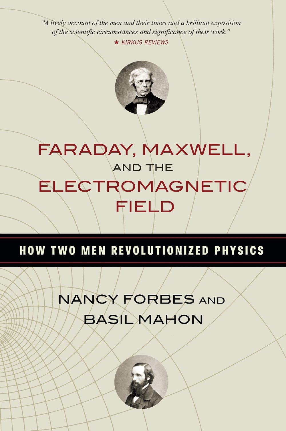 Faraday, Maxwell, and the Electromagnetic Field, 9781633886070