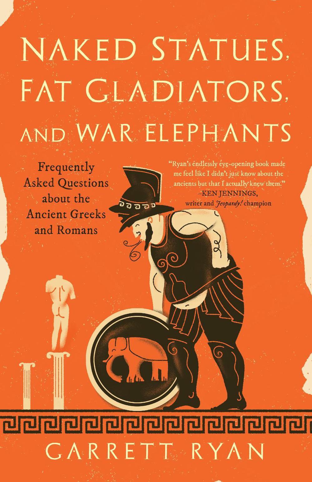 Naked Statues, Fat Gladiators, and War Elephants, 9781633887022