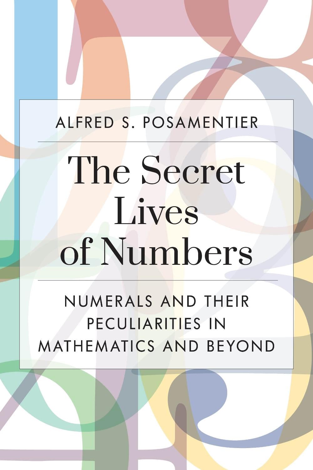 The Secret Lives of Numbers by Alfred S. Posamentier - ISBN: 9781633887602
